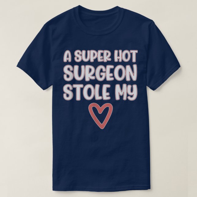 T-shirt un chirurgien super chaud a volé mon coeur  (Design devant)