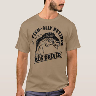 T-shirt Un Conducteur De Bus Retraité Est Partie Pêcher