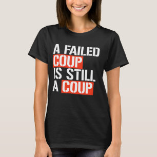 T-shirt Un coup d'État manqué est toujours un coup d'État