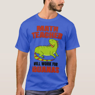 T-shirt Un Enseignant En Maths Travaillera Pour Les Iguana