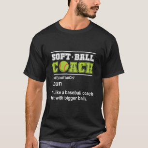 T-shirt Un entraîneur De Softball Comme Le Bigger Balls