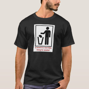 T-shirt Un esprit est une chose terrible à gaspiller !