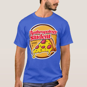 T-shirt Un étudiant en anthropologie nourri par la pizza