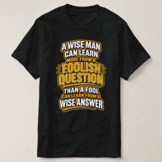 T-shirt Un homme sage apprend davantage — Questions idiote