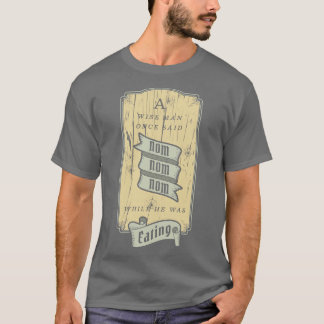 T-shirt Un homme sage dit Nom Nom