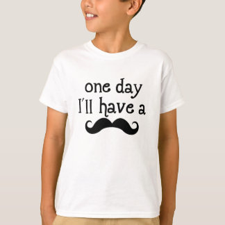 T-shirt Un jour, j'aurai une moustache