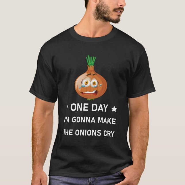 T-shirt Un jour, je vais faire pleurer les oignons - Drôle (Devant)