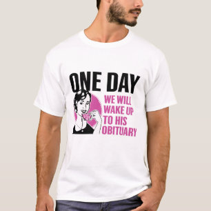 T-shirt Un Jour, Nous Nous Réveillerons À Sa Nécrologie Vi