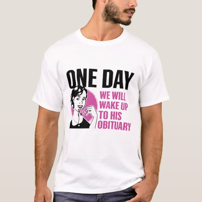 T-shirt Un Jour, Nous Nous Réveillerons À Sa Nécrologie Vi (Devant)