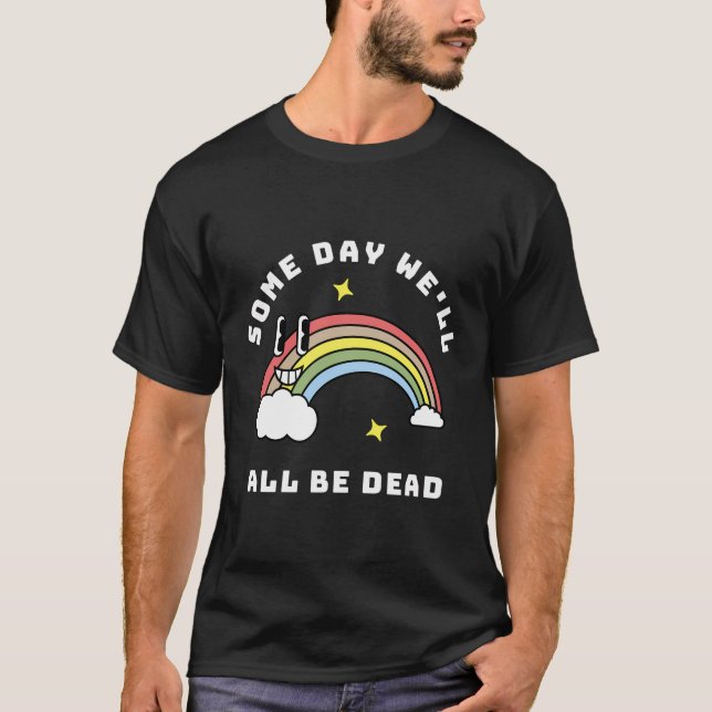 T-shirt Un Jour, Nous Serons Tous Mort, Existentiels, Fris (Devant)
