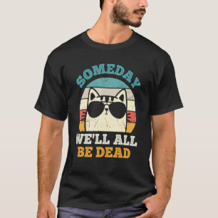 T-shirt Un Jour Nous Serons Tous Morts Chat Rétro