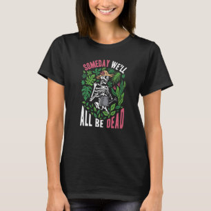 T-shirt Un jour nous serons tous morts jardinier botanique