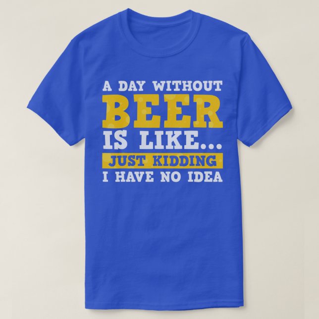 T-shirt Un Jour Sans Bière, C'Est Comme Ravi, Je N'Ai Pas (Design devant)