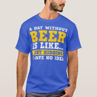 T-shirt Un Jour Sans Bière, C'Est Comme Ravi, Je N'Ai Pas