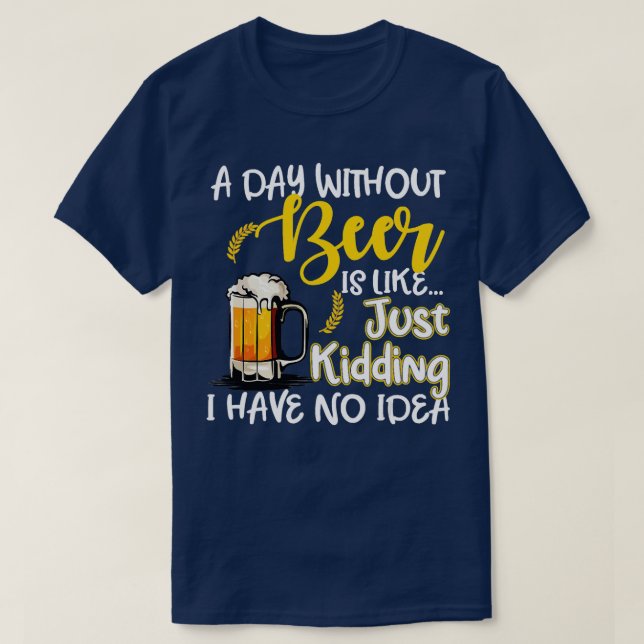 T-shirt Un Jour Sans Bière, C'Est Comme Si Je N'Avais Pas (Design devant)