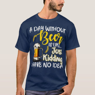 T-shirt Un Jour Sans Bière, C'Est Comme Si Je N'Avais Pas