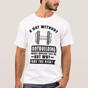 T-shirt Un jour sans Bodybuilding ne tuerait probablement 