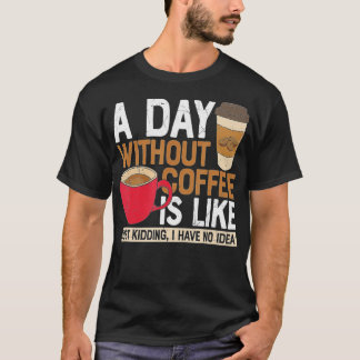 T-shirt Un Jour Sans Café, C'Est Comme Si J'Avais N