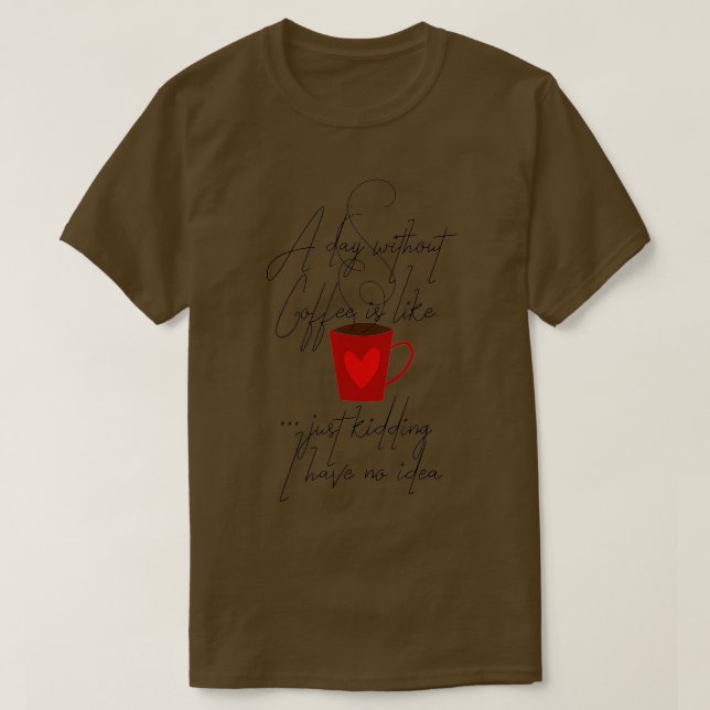 T-shirt Un Jour Sans Café, C'Est Comme Si J'Avais N (Design devant)