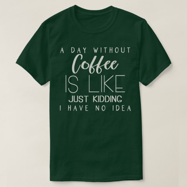 T-shirt Un Jour Sans Café, C'Est Comme Si J'Avais N (Design devant)