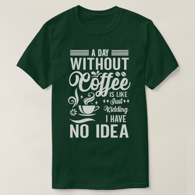 T-shirt Un Jour Sans Café, C'Est Comme Si J'Avais N (Design devant)