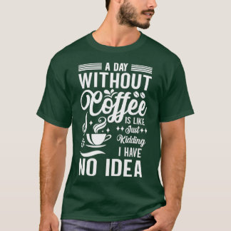 T-shirt Un Jour Sans Café, C'Est Comme Si J'Avais N
