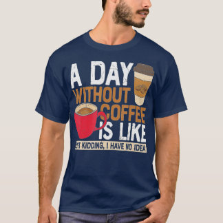 T-shirt Un Jour Sans Café, C'Est Comme Si J'Avais N