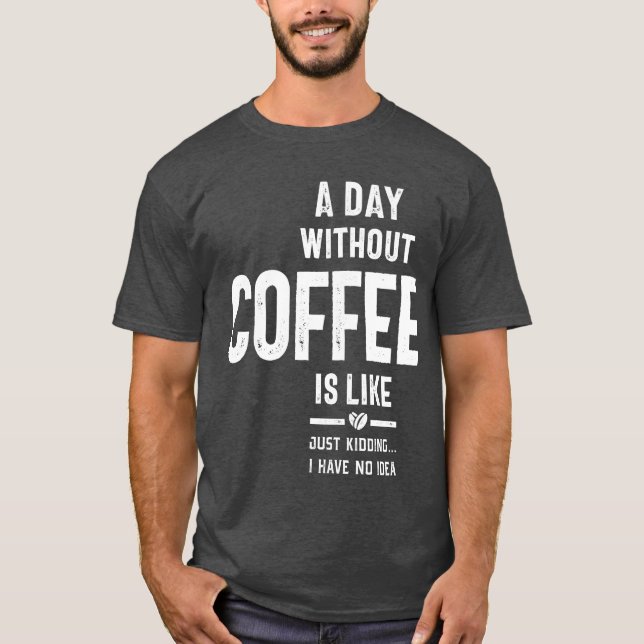 T-shirt Un Jour Sans Café, c'est comme si j'avais rien (Devant)