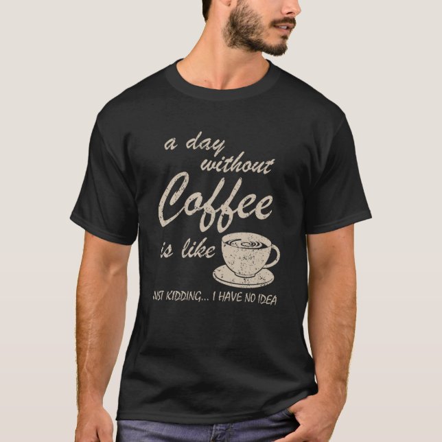 T-shirt Un Jour Sans Café, c'est comme si j'avais rien (Devant)