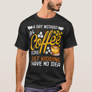 T-shirt Un Jour Sans Café, C'Est Comme Tuer Du Café L