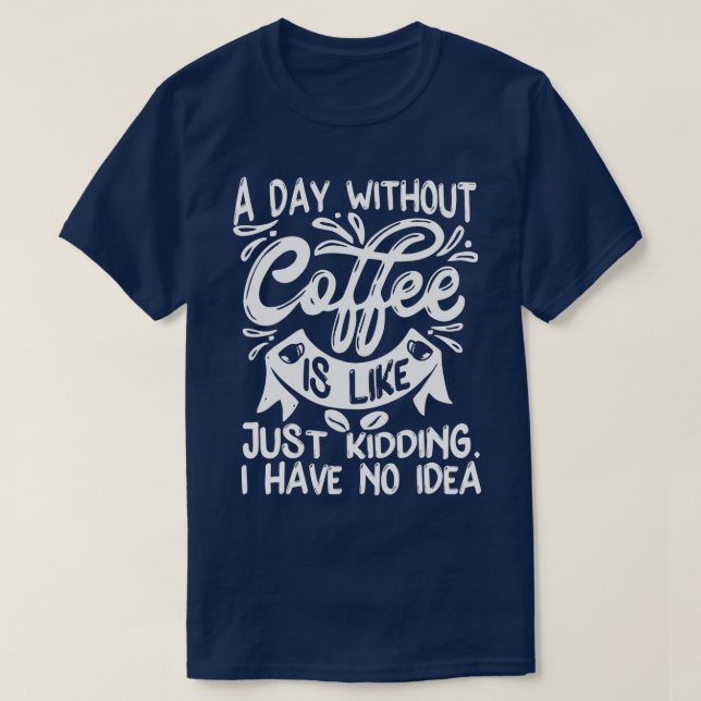 T-shirt Un Jour Sans Café C'Est Tout Simplement Dire Que J (Design devant)