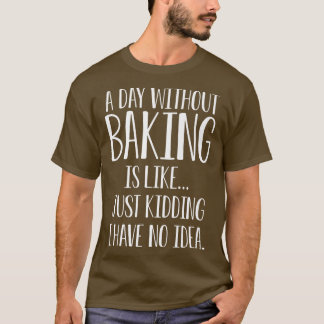 T-shirt Un Jour Sans Cuisson, C'Est Comme Si Je N'Avais Au