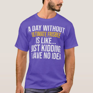 T-SHIRT UN JOUR SANS FRISBEE ULTIME EST COMME