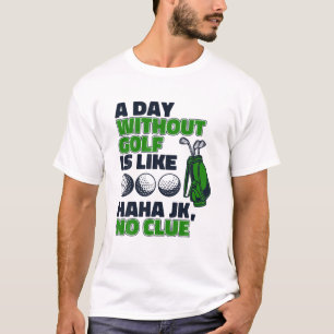 T-shirt Un Jour Sans Golf Est Comme Un Joueur De Golf Lege