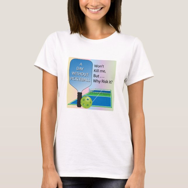 T-shirt Un jour sans habillement de Pickleball (Devant)