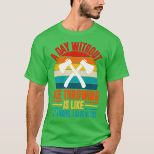 T-shirt Un jour sans hache lancer drôle de hache jeter l'a