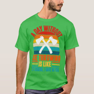 T-shirt Un jour sans hache lancer drôle de hache jeter l'a