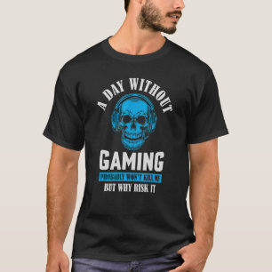T-shirt Un jour sans jeu ne me tuera probablement pas, mai