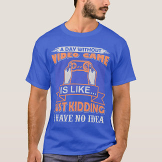 T-shirt Un jour sans jeu vidéo est comme une fille