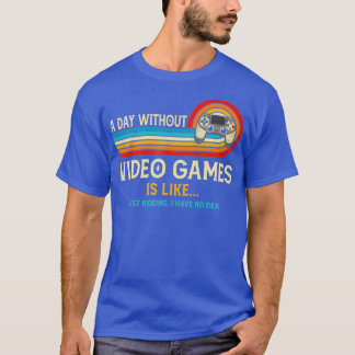 T-shirt Un Jour Sans Jeux Vidéo Est Comme Un Amoureux