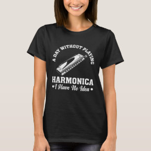 T-shirt Un Jour Sans Jouer Harmonica Je N'Ai Aucune Idée P