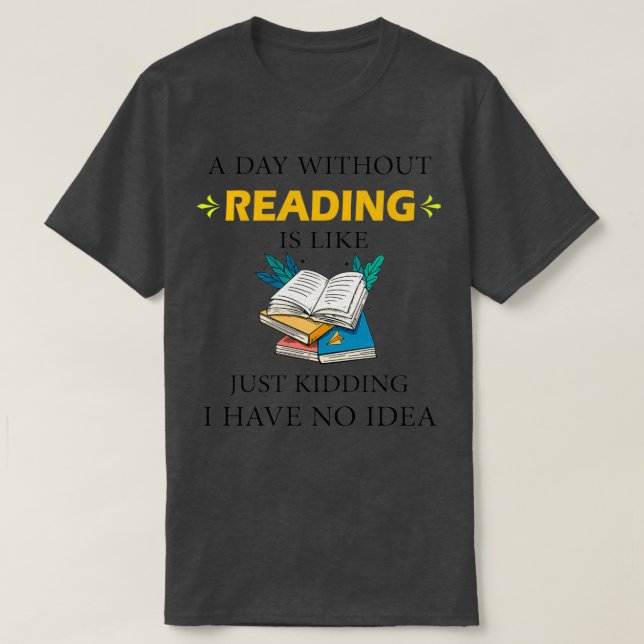 T-shirt Un Jour Sans Lecture, C'Est Comme Si J'Avais Rien  (Design devant)