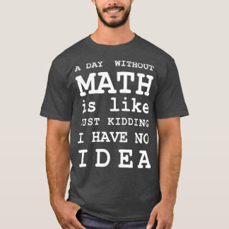T-shirt Un Jour Sans Maths, C'Est Comme Un Jour De Raisonn