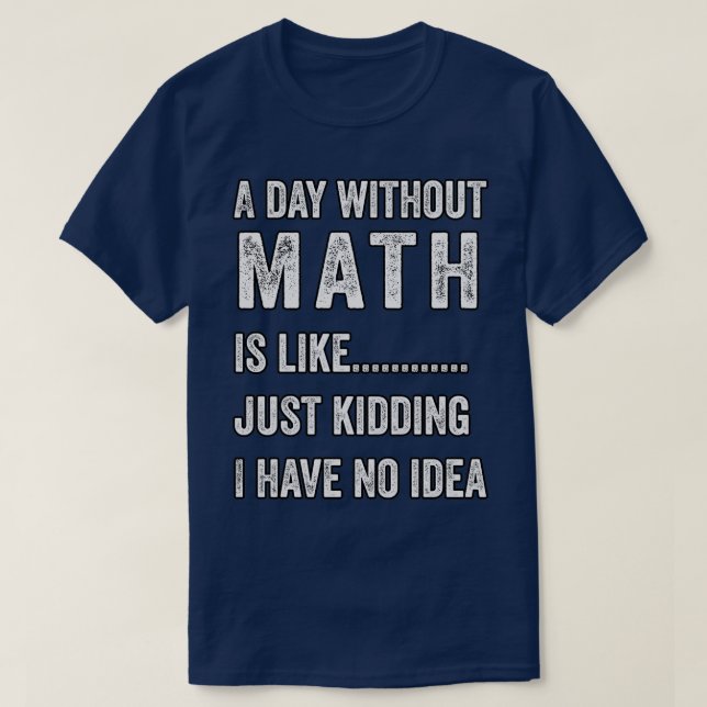 T-shirt un jour sans maths c'est comme une blague je n'ai  (Design devant)