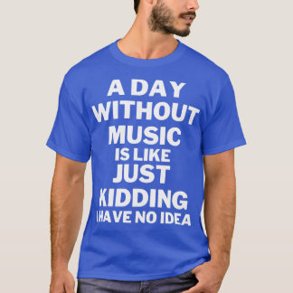 T-shirt Un jour sans musique c'est comme une blague je n'a