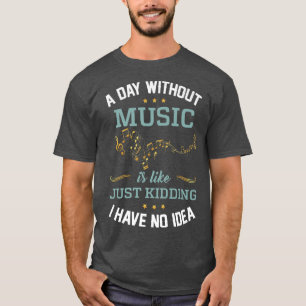 T-shirt Un Jour Sans Musique C'Est Génial Je N'Ai Aucune I