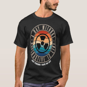 T-shirt Un Jour Sans Radioactif Est Comme