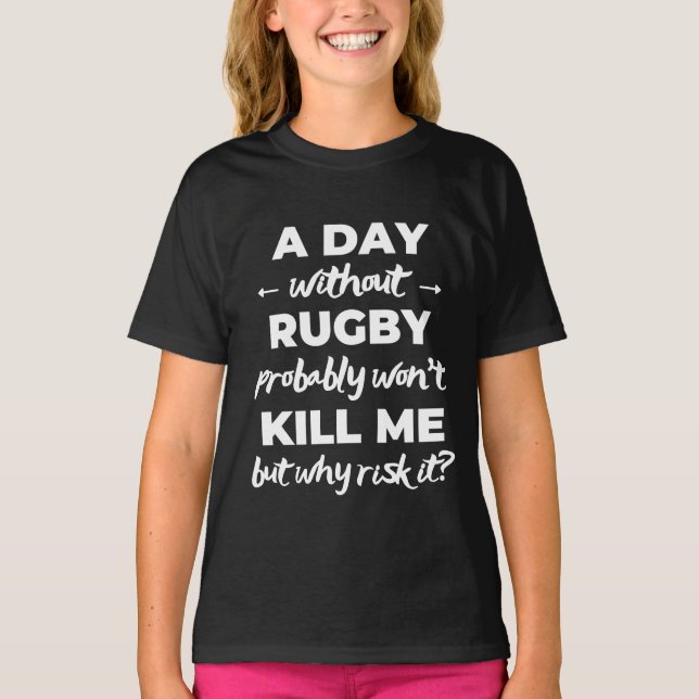 T-shirt Un jour sans rugby ne me tuera probablement pas (Devant)