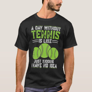 T-shirt Un Jour Sans Tennis, C'Est Comme Si J'Avais N