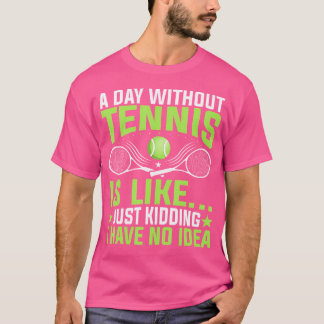 T-shirt Un Jour Sans Tennis, C'Est Comme Tirer Du Tennis P